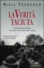 La verit� taciuta. La Prima guerra mondiale: il pi� grande errore della storia mondiale