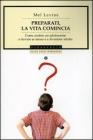 Preparati, la vita comincia. Come aiutare un adolescente a trovare se stesso e a diventare un adulto
