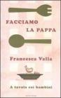Facciamo la pappa. A tavola coi bambini Facciamo la pappa. A tavola coi bambini