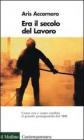 Era il secolo del lavoro Era il secolo del lavoro