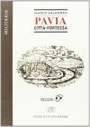 Pavia. Cittā fortezza Pavia. Cittā fortezza