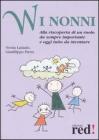 W i nonni. Alla riscoperta di un ruolo da sempre importante e oggi tutto da inventare W i nonni. Alla riscoperta di un ruolo da sempre importante e oggi tutto da inventare