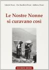 Le nostre nonne si curavano cos�. Usi popolari e virt� scientifiche