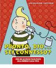 Pronto Dio? Sei connesso?. Per un accesso facilitato alla Bibbia e alla vita