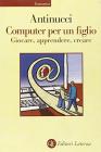 Computer per un figlio. Giocare, apprendere, creare