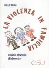 La violenza in famiglia. Origini e strategie di intervento La violenza in famiglia. Origini e strategie di intervento