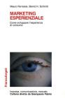 Marketing esperienziale. Come sviluppare l'esperienza di consumo Marketing esperienziale. Come sviluppare l'esperienza di consumo