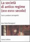 La societą di antico regime (XVI-XVIII secolo). Temi e problemi storiografici La societą di antico regime (XVI-XVIII secolo). Temi e problemi storiografici
