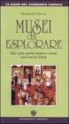 Musei da esplorare. Dove, come, quando scoprire e visitare tesori nascosti d'Italia