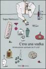 C'era una vodka. Un'educazione spirituale da 0� a 60�