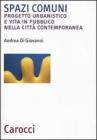 Spazi comuni. Progetto urbanistico e vita in pubblico nella citt� contemporanea