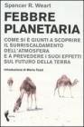Febbre planetaria. Come si � giunti a scoprire il surriscaldamento dell'atmosfera e a prevedere i suoi effetti sul futuro della terra