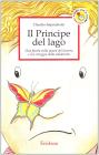 Il principe del lago. Una favola sulla paura del diverso e sul coraggio della solidariet�