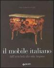 Il mobile italiano. Dall'antichità allo stile impero Il mobile italiano. Dall'antichità allo stile impero