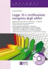 Legge 10 e certificazione energetica degli edifici. Con CD-ROM