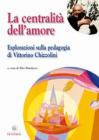 La centralit� dell'amore. Esplorazioni sulla pedagogia di Vittorino Chizzolini