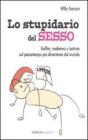 Lo stupidario del sesso. Gaffes, malintesi e battute sul passatempo più divertente del mondo Lo stupidario del sesso. Gaffes, malintesi e battute sul passatempo più divertente del mondo