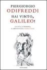 Hai vinto, Galileo! La vita, il pensiero, il dibattito su scienza e fede Hai vinto, Galileo! La vita, il pensiero, il dibattito su scienza e fede