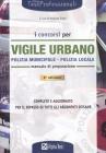 I concorsi per vigile urbano. Polizia municipale-polizia locale. Manuale di preparazione I concorsi per vigile urbano. Polizia municipale-polizia locale. Manuale di preparazione