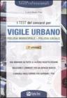 I test dei concorsi di vigile urbano. Polizia municipale-polizia locale. Eserciziario I test dei concorsi di vigile urbano. Polizia municipale-polizia locale. Eserciziario