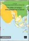 La citt� e il tempo: interpretazione e azione