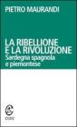 La ribellione e la rivoluzione. Sardegna spagnola e piemontese