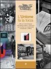 L' unione fa la forza. Oltre un secolo di impegno dell'industria grafica e cartotecnica per la cultura e la comunicazione in Lombardia e a Milano