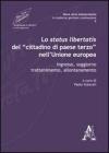 Lo status libertatis del �cittadino di paese terzo� nell'Unione Europea. Ingresso, soggiorno, trattenimento, allontanamento