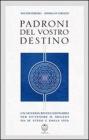 Padroni del vostro destino. Un sistema rivoluzionario per ottenere il meglio da se stessi e dalla vita