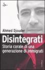 Disintegrati. Storia corale di una generazione di immigrati