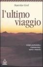 L' ultimo viaggio. Terapia psichedelica, sciamanesimo, morte e rinascita