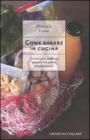 Come barare in cucina. Ovvero come nobilitare quanto c'� di pronto al supermercato