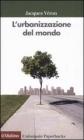L' urbanizzazione del mondo L' urbanizzazione del mondo