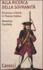 Alla ricerca della sovranit�. Sicurezza e libert� in Thomas Hobbes