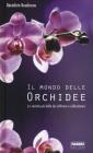 Il mondo delle orchidee. Le varietą pił belle da coltivare e collezionare. Con gadget Il mondo delle orchidee. Le varietą pił belle da coltivare e collezionare. Con gadget