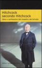Hitchcock secondo Hitchcock. Idee e confessioni del maestro del brivido