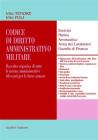 Codice di diritto amministrativo militare. Raccolta organica di tutte le norme amministrative rilevanti per le forze armate. Esercito, marina, aeronautica...