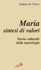 Maria sintesi di valori. Storia culturale della mariologia