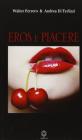 Eros e piacere. Passione, amore, libert� sessuale, consapevolezza di s�