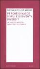 Perch� si nasce simili e si diventa diversi? La duplice nascita: genetica e culturale
