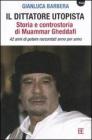 Il dittatore utopista. Storia e controstoria di Muammar Gheddafi. 42 anni di potere raccontati anno per anno