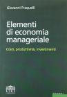 Elementi di economia manageriale. Costi, produttivit�, investimenti