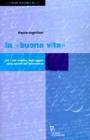 La «buona vita». Per l'uso creativo degli oggetti nella società dell'abbondanza La «buona vita». Per l'uso creativo degli oggetti nella società dell'abbondanza