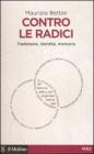 Contro le radici. Tradizione, identità, memoria Contro le radici. Tradizione, identità, memoria