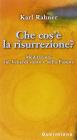 Che cos'� la risurrezione? Meditazioni sul venerd� santo e sulla Pasqua
