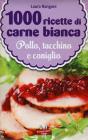 1000 ricette di carne bianca 1000 ricette di carne bianca