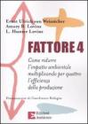 Fattore 4. Come ridurre l'impatto ambientale moltiplicando per quattrol'efficienza della produzione