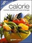 Calorie. Ricettario dietetico per tutta la famiglia Calorie. Ricettario dietetico per tutta la famiglia