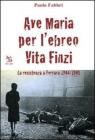 Ave Maria per l'ebreo Vita Finzi. La resistenza a Ferrara 1944-1945