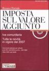 Imposta sul volore aggiunto. Iva comunitaria. Tutte le novit� in vigore dal 2007. Con CD-ROM